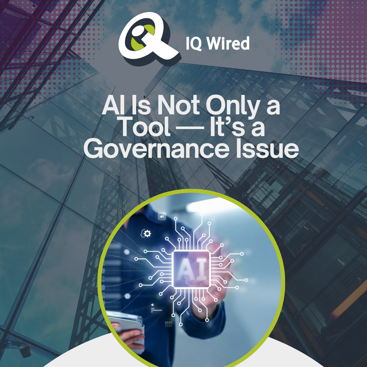 AI Is Not Only a Tool — It’s a Governance Issue - IQ Wired